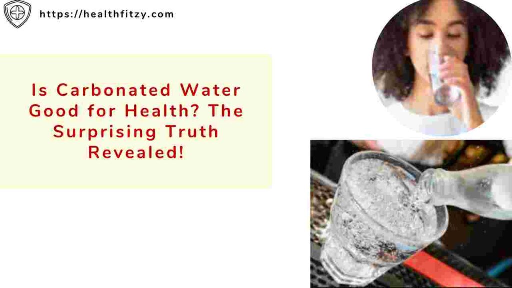 Is Carbonated Water Good for Health? The Surprising Truth Revealed!