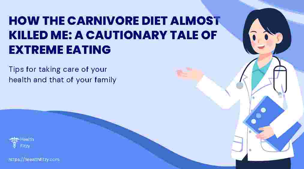 How the Carnivore Diet Almost Killed Me: A Cautionary Tale of Extreme Eating