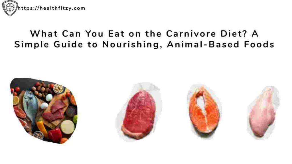 What Can You Eat on the Carnivore Diet? A Simple Guide to Nourishing, Animal-Based Foods