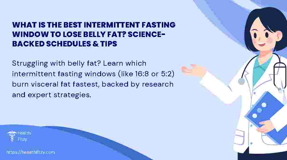 what is the best intermittent fasting window to lose belly fat