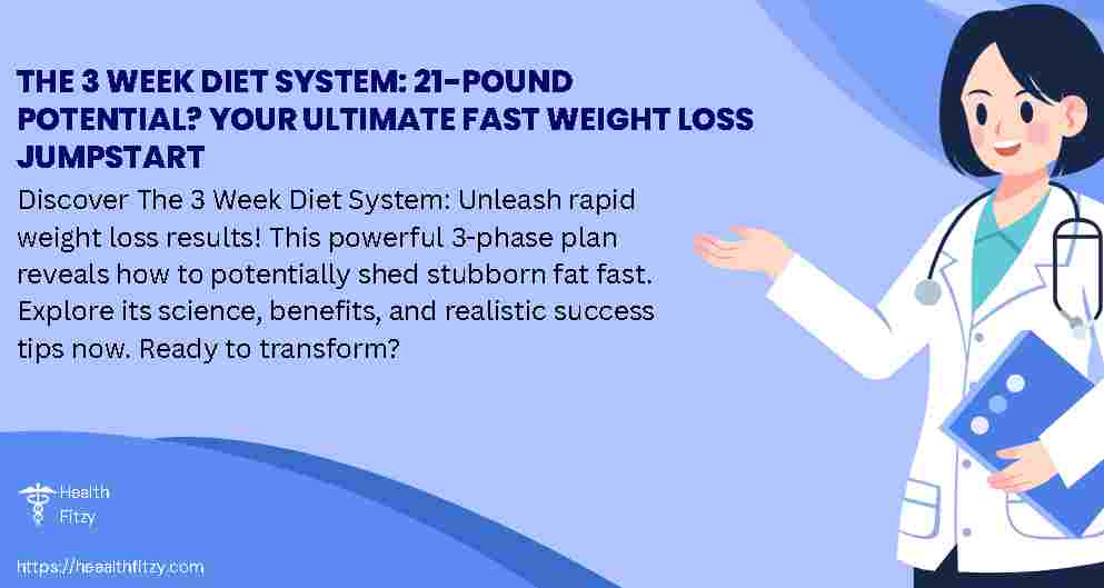 The 3 Week Diet System: 21-Pound Potential? Your Ultimate Fast Weight Loss Jumpstart