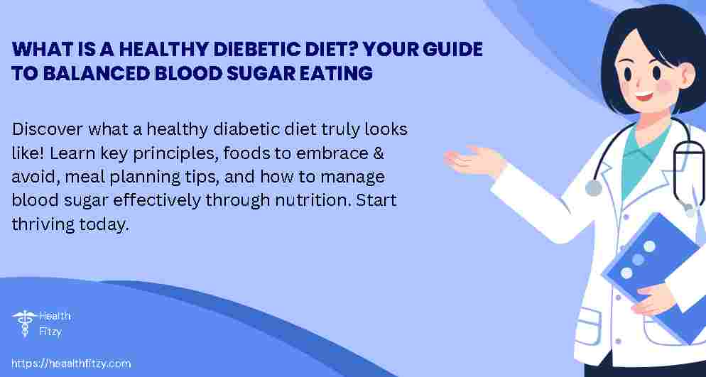What is a healthy diebetic diet? Your Guide to Balanced Blood Sugar Eating