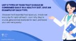 list 5 types of food that should be consumed daily in a healthy diet. give an example of each type.